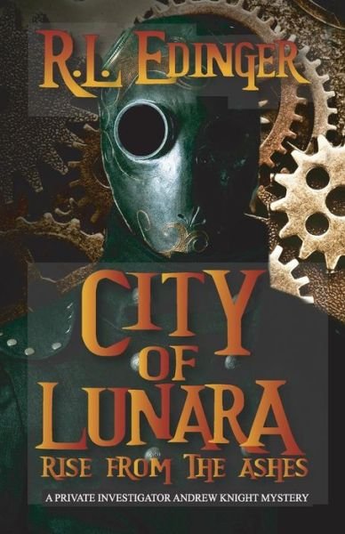 RL Edinger · City of Lunara... Rise From The Ashes : A Private Investigatotr Andrew Knight Mystery (Paperback Book) (2017)