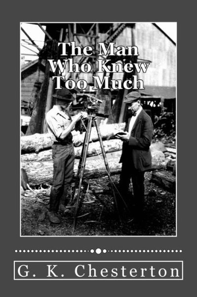 The Man Who Knew Too Much - G. K. Chesterton - Books - CreateSpace Independent Publishing Platf - 9781976242625 - September 13, 2017