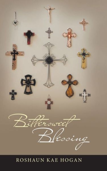 Cover for Roshaun Kae Hogan · Bittersweet Blessing (Hardcover Book) (2020)