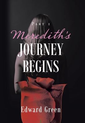 Meredith's Journey Begins - Edward Green - Livros - Author Solutions, Incorporated - 9781982281625 - 22 de maio de 2020