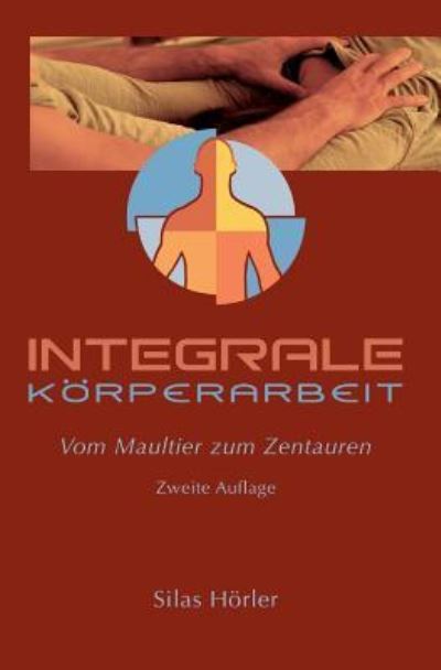 Cover for Silas Horler · Integrale Koerperarbeit (Paperback Book) (2018)