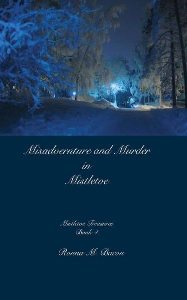 Misadventure and Murder in Mistletoe - Ronna M Bacon - Książki - Ronna Bacon - 9781989000625 - 28 grudnia 2018