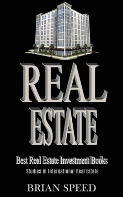 Real Estate: Best Real Estate Investment Books (Studies in International Real Estate) - Brian Speed - Książki - Darren Wilson - 9781989787625 - 26 marca 2020