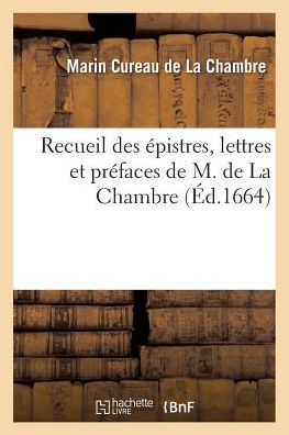 Cover for Cureau De La Chambre-m · Recueil Des Epistres, Lettres et Prefaces (Paperback Book) (2016)