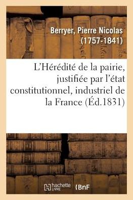 Cover for Berryer-P · L'Heredite de la Pairie, Justifiee Par l'Etat Constitutionnel, Industriel Et Progressif de la France (Paperback Book) (2018)