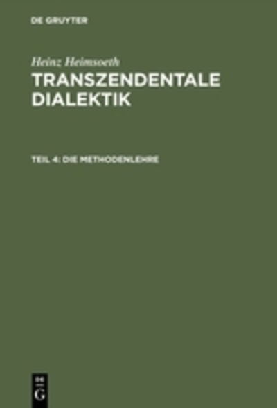 Cover for Heinz Heimsoeth · Die Methodenlehre: Mit Einem Nachwort Und Register Fur Alle Vier Teile (Hardcover Book) [Reprint 2013 edition] (1971)
