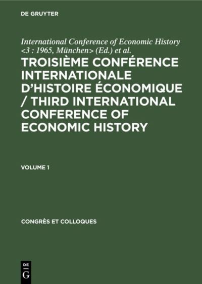 Cover for München&gt; International Conference of Economic History &lt;3 : 1965 · Troisième Conférence Internationale d'Histoire Économique / Third International Conference of Economic History. Volume 1 (Book) (1968)