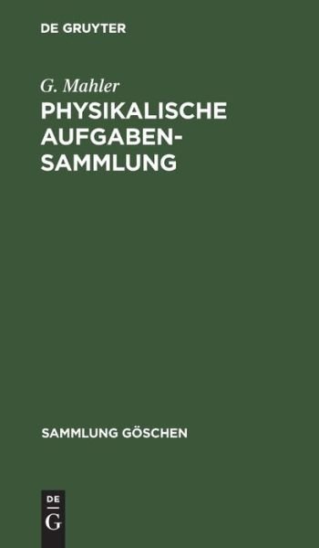 Physikalische Aufgabensammlung - G. Mahler - Bøger - De Gruyter, Inc. - 9783111320625 - 1. april 1952