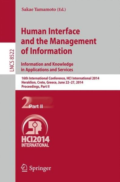 Cover for Sakae Yamamoto · Human Interface and the Management of Information. Information and Knowledge in Applications and Services: 16th International Conference, HCI International 2014, Heraklion, Crete, Greece, June 22-27, 2014. Proceedings, Part II - Lecture Notes in Computer  (Paperback Book) [2014 edition] (2014)