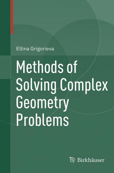 Ellina Grigorieva · Methods of Solving Complex Geometry Problems (Paperback Book) [Softcover reprint of the original 1st ed. 2013 edition] (2016)