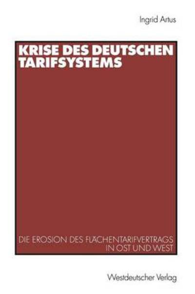 Cover for Ingrid Artus · Krise des deutschen Tarifsystems: Die Erosion des Flachentarifvertrags in Ost und West (Paperback Book) [Softcover reprint of the original 1st ed. 2001 edition] (2012)
