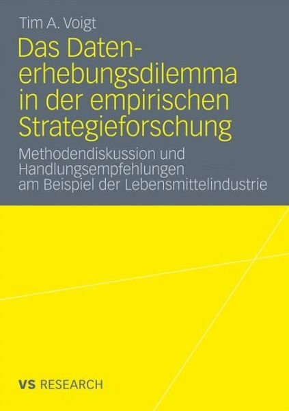 Cover for Tim A Voigt · Das Datenerhebungsdilemma in Der Empirischen Strategieforschung: Methodendiskussion Und Handlungsempfehlungen Am Beispiel Der Lebensmittelindustrie (Paperback Book) [2011 edition] (2011)
