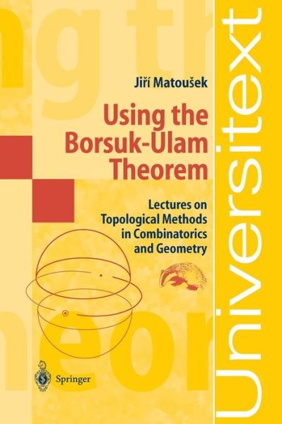 Cover for Jiri Matousek · Using the Borsuk-Ulam Theorem: Lectures on Topological Methods in Combinatorics and Geometry - Universitext (Paperback Book) [Softcover reprint of the original 1st ed. 2003 edition] (2003)