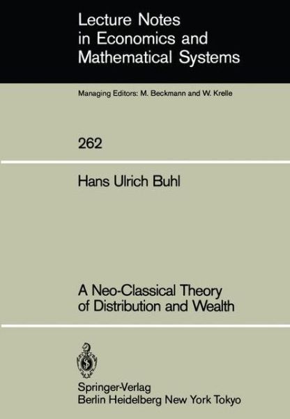 A Neo-Classical Theory of Distribution and Wealth - Lecture Notes in Economics and Mathematical Systems - Hans U. Buhl - Livros - Springer-Verlag Berlin and Heidelberg Gm - 9783540160625 - 1 de fevereiro de 1986