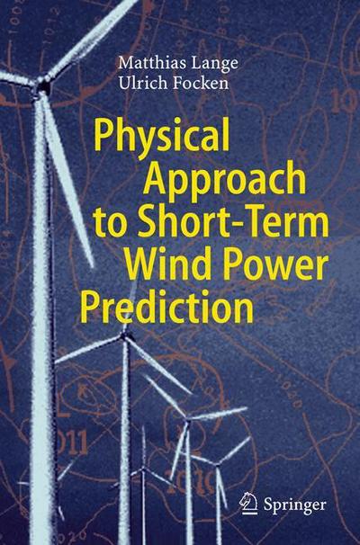 Cover for Matthias Lange · Physical Approach to Short-Term Wind Power Prediction (Hardcover Book) [2006 edition] (2005)