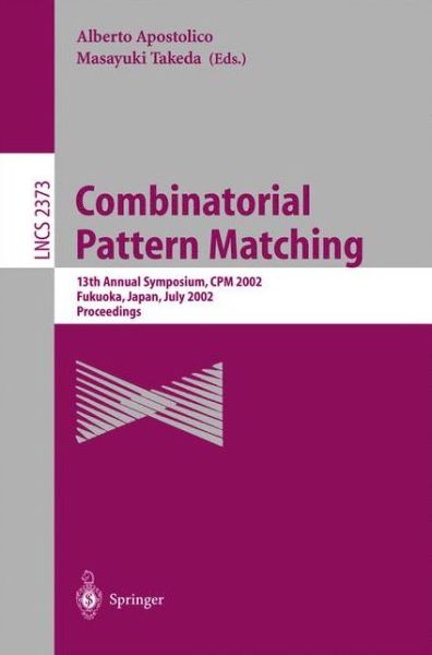 Cover for Masayuki Takeda · Combinatorial Pattern Matching: 13th Annual Symposium, CPM 2002 Fukuoka, Japan, July 3-5, 2002 Proceedings - Lecture Notes in Computer Science (Paperback Book) [2002 edition] (2002)