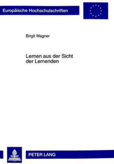 Cover for Birgit Brouer-Wagner · Lernen Aus Der Sicht Der Lernenden: Eine Untersuchung Zum Einfluss Des Basismodell-Unterrichts Auf Das Lernen Von Schuelerinnen Und Schuelern - Europaeische Hochschulschriften / European University Studie (Paperback Book) (1999)