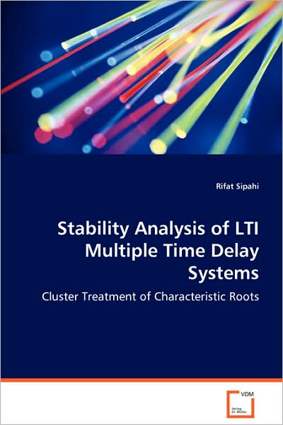 Cover for Rifat Sipahi · Stability Analysis of Lti Multiple Time Delay Systems: Cluster Treatment of Characteristic Roots (Paperback Book) (2008)