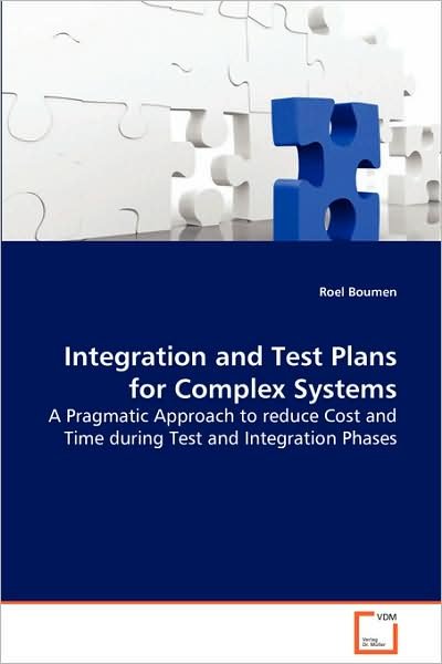 Cover for Roel Boumen · Integration and Test Plans for Complex Systems: a Pragmatic Approach to Reduce Cost and Time Duringtest and Integration Phases (Paperback Book) (2008)