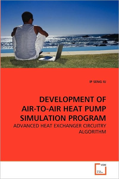 Cover for Ip Seng Iu · Development of Air-to-air Heat Pump Simulation Program: Advanced Heat Exchanger Circuitry Algorithm (Paperback Book) (2010)