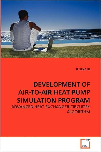 Cover for Ip Seng Iu · Development of Air-to-air Heat Pump Simulation Program: Advanced Heat Exchanger Circuitry Algorithm (Paperback Bog) (2010)