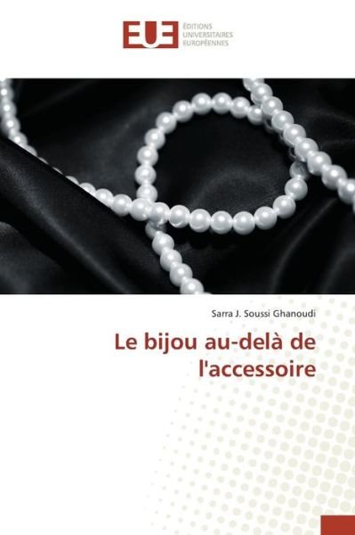 Cover for Soussi Ghanoudi Sarra J · Le Bijou Au-dela De L'accessoire (Taschenbuch) (2018)