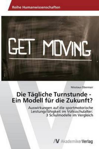 Cover for Obermair Nikolaus · Die Tägliche Turnstunde - Ein Modell Für Die Zukunft? (Pocketbok) [German edition] (2014)