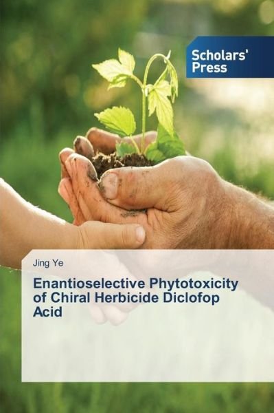 Cover for Ye Jing · Enantioselective Phytotoxicity of Chiral Herbicide Diclofop Acid (Pocketbok) (2015)