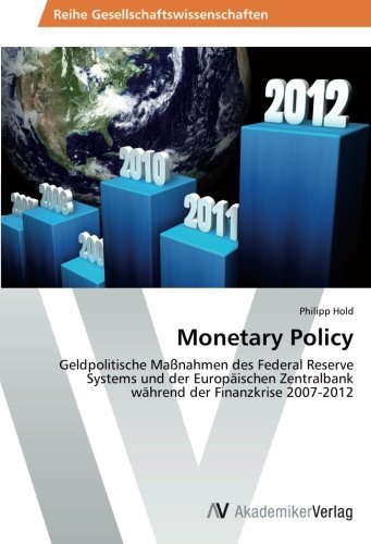 Cover for Philipp Hold · Monetary Policy: Geldpolitische Maßnahmen Des Federal Reserve Systems Und Der Europäischen Zentralbank Während Der Finanzkrise 2007-2012 (Paperback Book) [German edition] (2014)