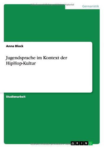 Jugendsprache im Kontext der HipH - Block - Książki - GRIN Verlag - 9783640556625 - 15 marca 2010