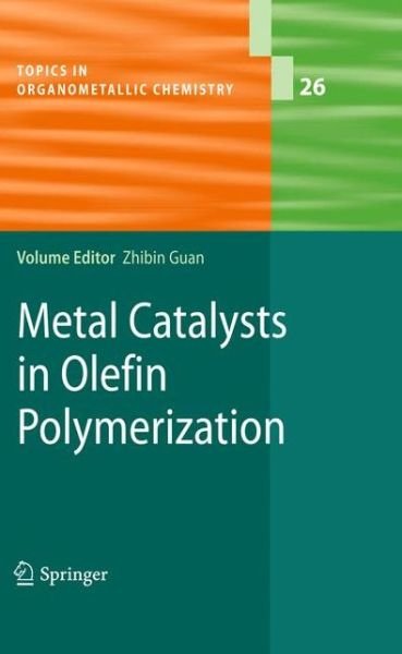 Cover for Zhibin Guan · Metal Catalysts in Olefin Polymerization - Topics in Organometallic Chemistry (Taschenbuch) [Softcover reprint of hardcover 1st ed. 2009 edition] (2010)