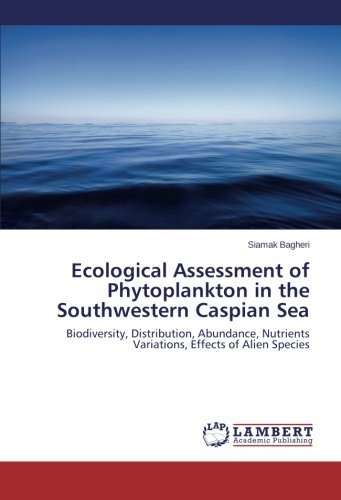 Cover for Siamak Bagheri · Ecological Assessment of Phytoplankton in the Southwestern Caspian Sea: Biodiversity, Distribution, Abundance, Nutrients Variations, Effects of Alien Species (Paperback Book) (2014)