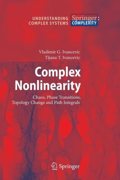 Cover for Vladimir G. Ivancevic · Complex Nonlinearity: Chaos, Phase Transitions, Topology Change and Path Integrals - Understanding Complex Systems (Pocketbok) [Softcover reprint of the original 1st ed. 2008 edition] (2016)