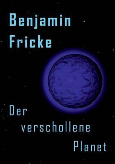 Cover for Benjamin Fricke · Der Verschollene Planet (Paperback Book) (2015)