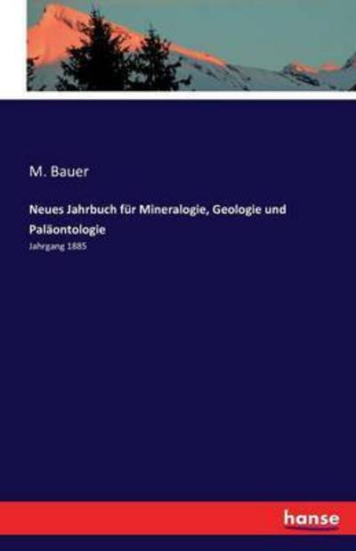 Cover for M Bauer · Neues Jahrbuch fur Mineralogie, Geologie und Palaontologie: Jahrgang 1885 (Paperback Book) (2016)