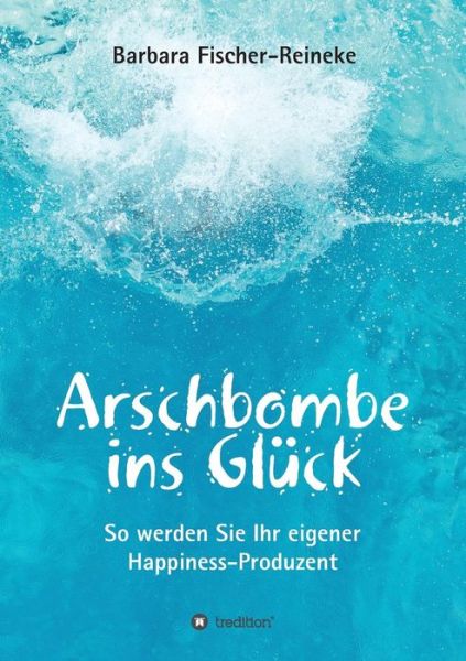 Cover for Fischer-Reineke · Arschbombe ins Glück (Book) (2017)