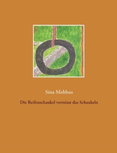 Cover for Sina Mehbus · Die Reifenschaukel vermisst das Schaukeln (Paperback Book) (2020)