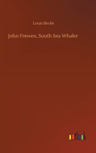 John Frewen, South Sea Whaler - Louis Becke - Books - Outlook Verlag - 9783752372625 - July 30, 2020