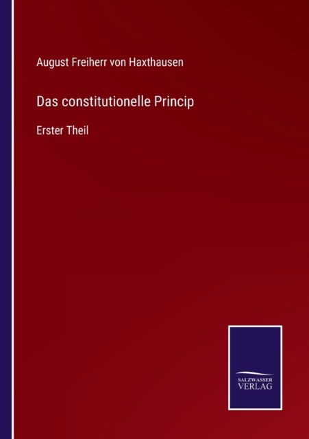 Cover for August Freiherr Von Haxthausen · Das constitutionelle Princip (Paperback Book) (2022)