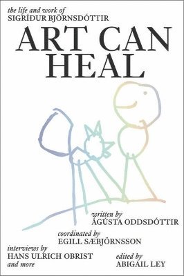 Cover for Art Can Heal: The Life and Work of Sigridur Bjoernsdottir (Hardcover bog) (2023)