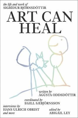 Cover for Art Can Heal: The Life and Work of Sigridur Bjoernsdottir (Innbunden bok) (2023)