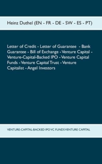 Cover for Heinz Duthel · Letter of Credit Letter of Guarantee Bank Guarantee Bill of Exchange: Venture Capital - Venture-Capital-Backed IPO - Venture Capital Funds - Venture Capital Trust - Venture Capitalist - Angel Investors (Paperback Book) (2021)