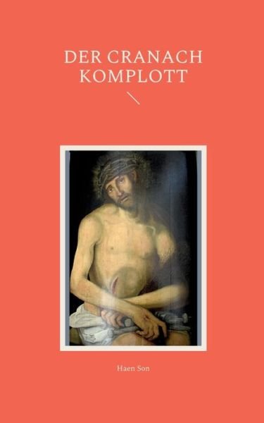 Cover for Haen Son · Der Cranach Komplott (Paperback Book) (2022)