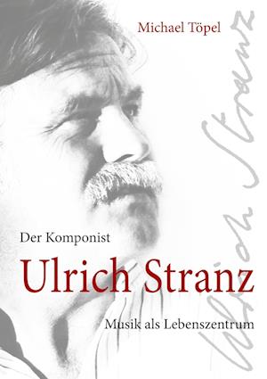 Cover for Michael Töpel · Der Komponist Ulrich Stranz (Hardcover Book) (2021)