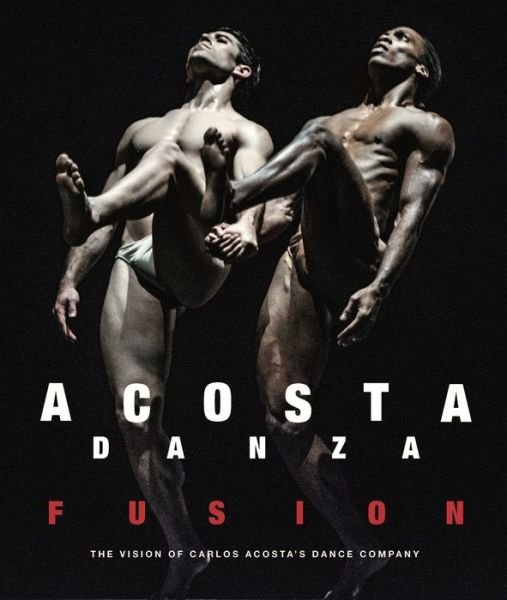 Carlos Acosta · Acosta Danza: Fusion: The Vision of Carlos Acosta's Dance Company (Innbunden bok) (2022)