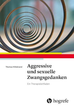 Cover for Thomas Hillebrand · Aggressive und sexuelle Zwangsgedanken: Ein Therapieleitfaden (Bok) (2023)