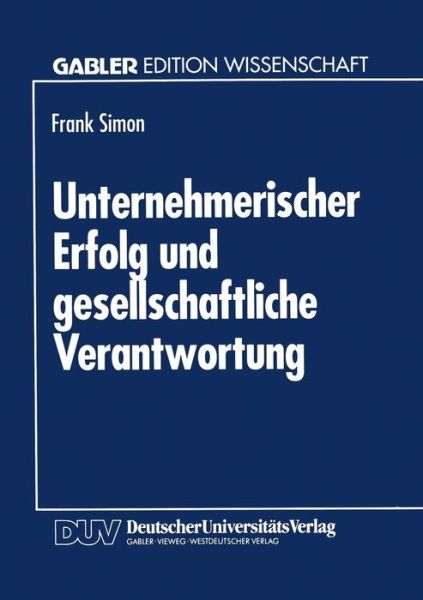 Cover for Simon, Frank (Ghent University, Belgium University of Ghent, Belgium) · Unternehmerischer Erfolg Und Gesellschaftliche Verantwortung (Paperback Book) [1994 edition] (1994)