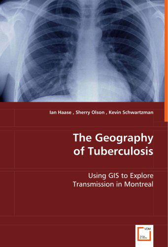 Cover for Kevin Schwartzman · The Geography of Tuberculosis: Using Gis to Explore Transmission in Montreal (Paperback Book) (2008)