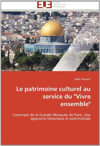 Cover for Salah Alouani · Le Patrimoine Culturel Au Service Du &quot;Vivre Ensemble&quot;: L'exemple De La Grande Mosquée De Paris. Une Approche Historique et Patrimoniale (Taschenbuch) [French edition] (2018)