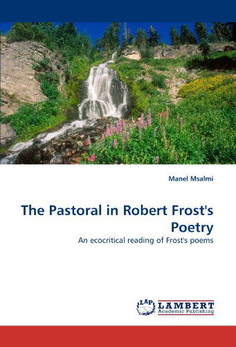 Cover for Manel Msalmi · The Pastoral in Robert Frost's Poetry: an Ecocritical Reading of Frost's Poems (Paperback Book) (2010)